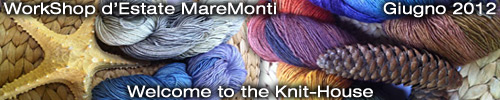 WorkShop d'Estate MareMonti - Giugno 2012 : Welcome to the Knit-House